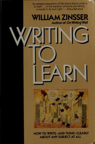 Writing to Learn by William Zinsser: Writing Is Thinking on Paper